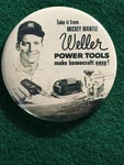 1958 Style Mickey Mantle Weller Power Tools 2-1/4" Retro Advertising Pin. Fixed Price $6.75.